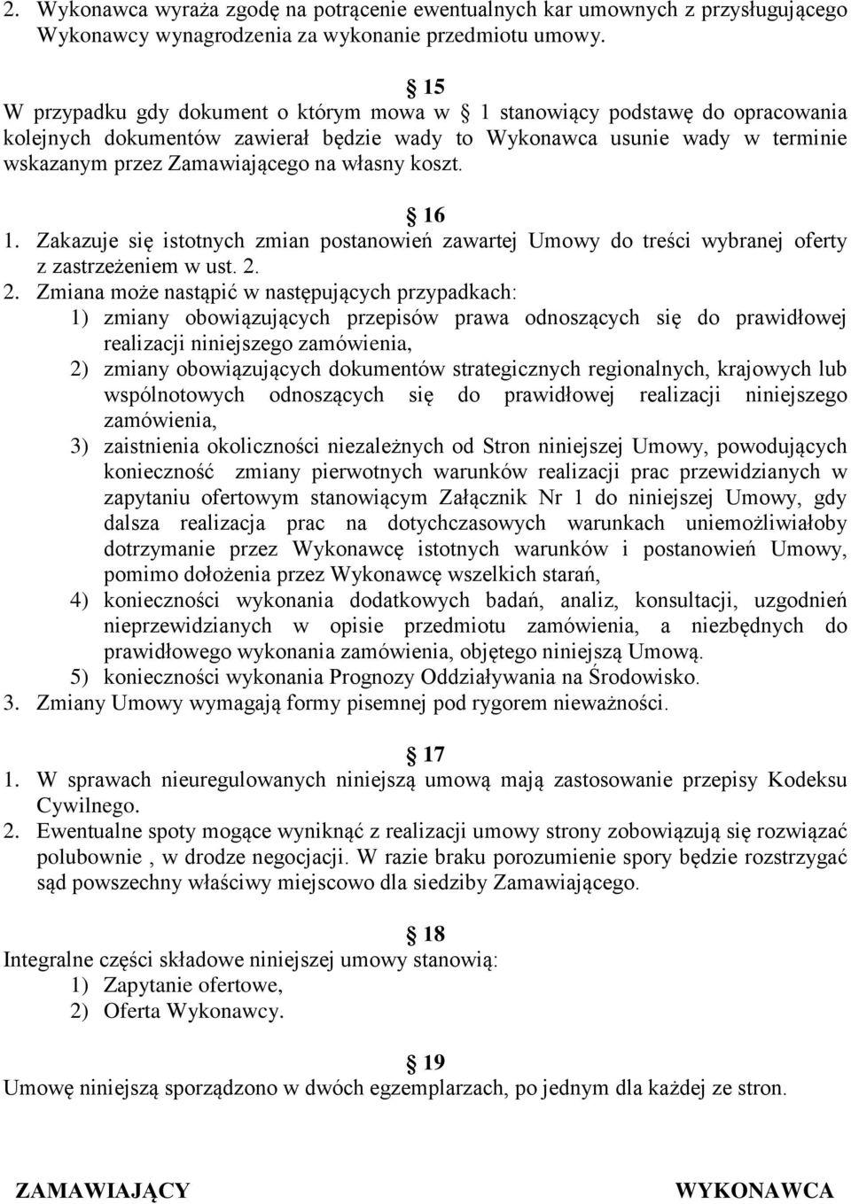 koszt. 16 1. Zakazuje się istotnych zmian postanowień zawartej Umowy do treści wybranej oferty z zastrzeżeniem w ust. 2.