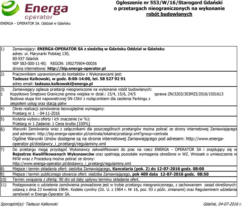 Marynarki Polskiej 130, 80-557 Gdańsk NIP 583-000-11-90; REGON: 190275904-00036 strona internetowa: http://bip.energa-operator.