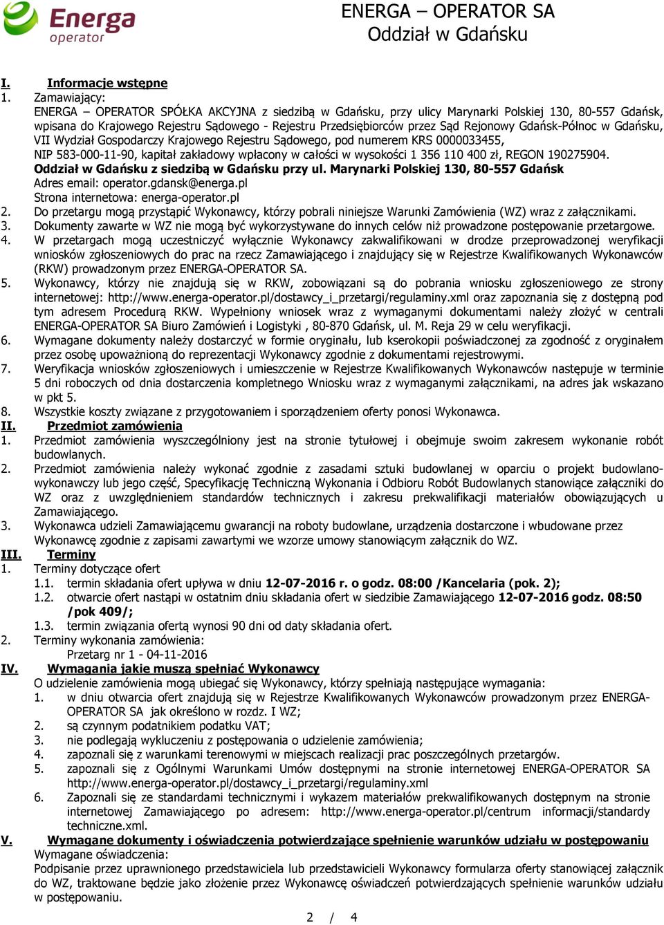 Rejonowy Gdańsk-Północ w Gdańsku, VII Wydział Gospodarczy Krajowego Rejestru Sądowego, pod numerem KRS 0000033455, NIP 583-000-11-90, kapitał zakładowy wpłacony w całości w wysokości 1 356 110 400