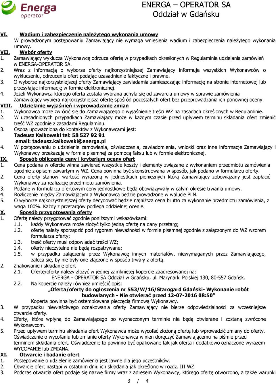 Zamawiający wyklucza Wykonawcę odrzuca ofertę w przypadkach określonych w Regulaminie udzielania zamówień w ENERGA-OPERATOR SA. 2.