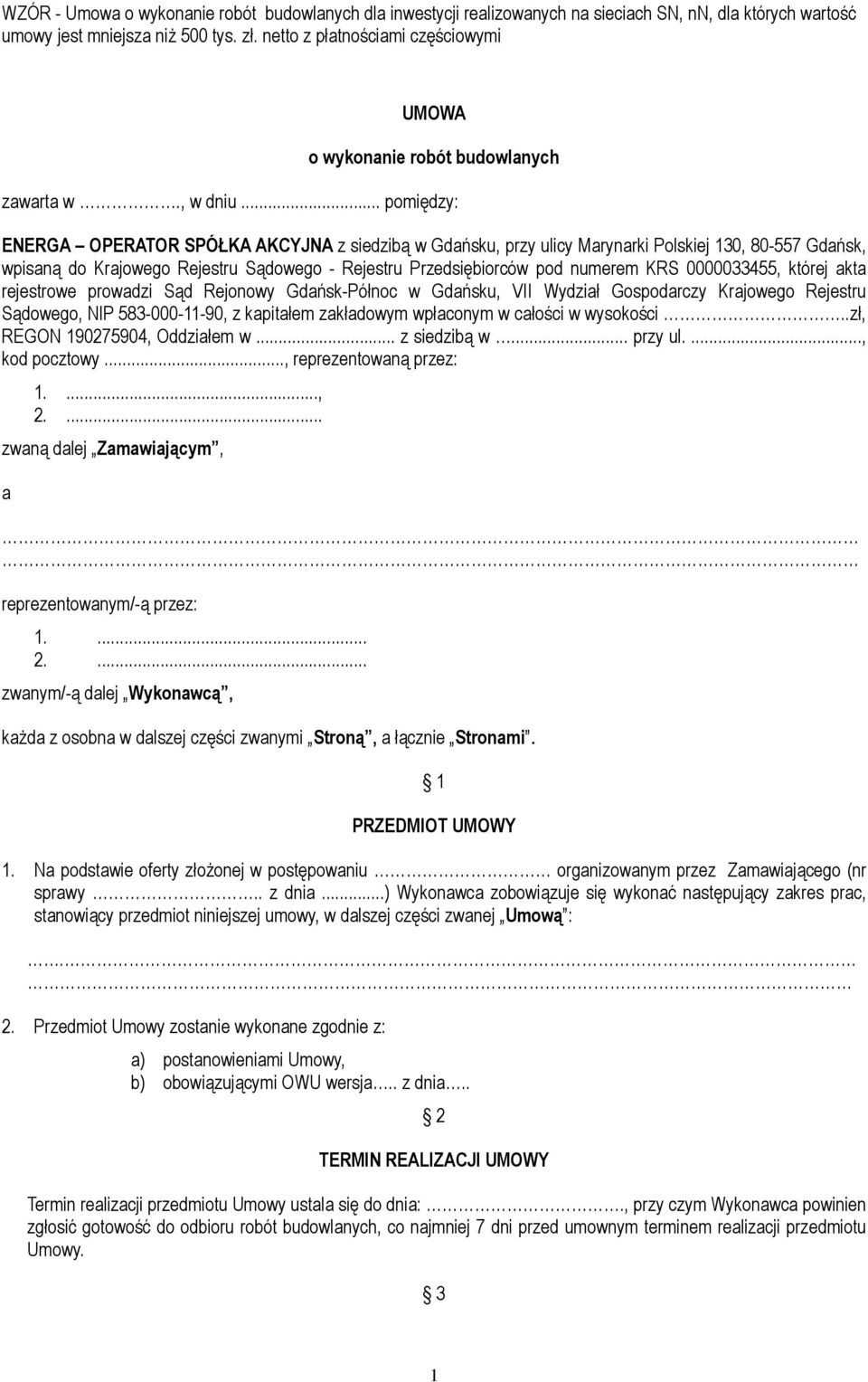 .. pomiędzy: ENERGA OPERATOR SPÓŁKA AKCYJNA z siedzibą w Gdańsku, przy ulicy Marynarki Polskiej 130, 80-557 Gdańsk, wpisaną do Krajowego Rejestru Sądowego - Rejestru Przedsiębiorców pod numerem KRS