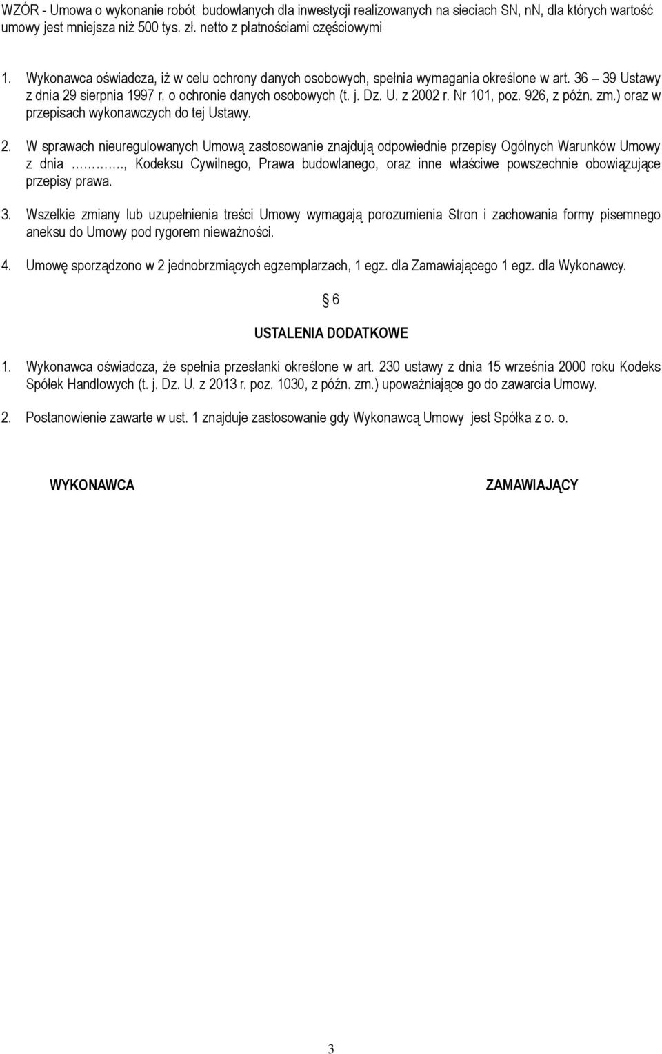 926, z późn. zm.) oraz w przepisach wykonawczych do tej Ustawy. 2. W sprawach nieuregulowanych Umową zastosowanie znajdują odpowiednie przepisy Ogólnych Warunków Umowy z dnia.