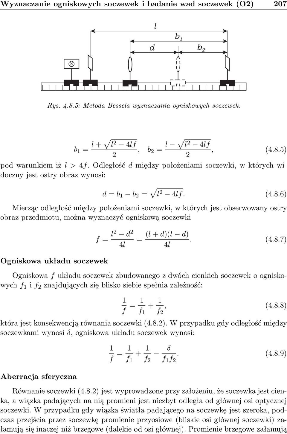 6) Mierząc odległość między położeniami soczewki, w których jest obserwowany ostry obraz przedmiotu, można wyznaczyć ogniskową soczewki Ogniskowa układu soczewek f = l2 d 2 4l = (l + d)(l d). (4.8.
