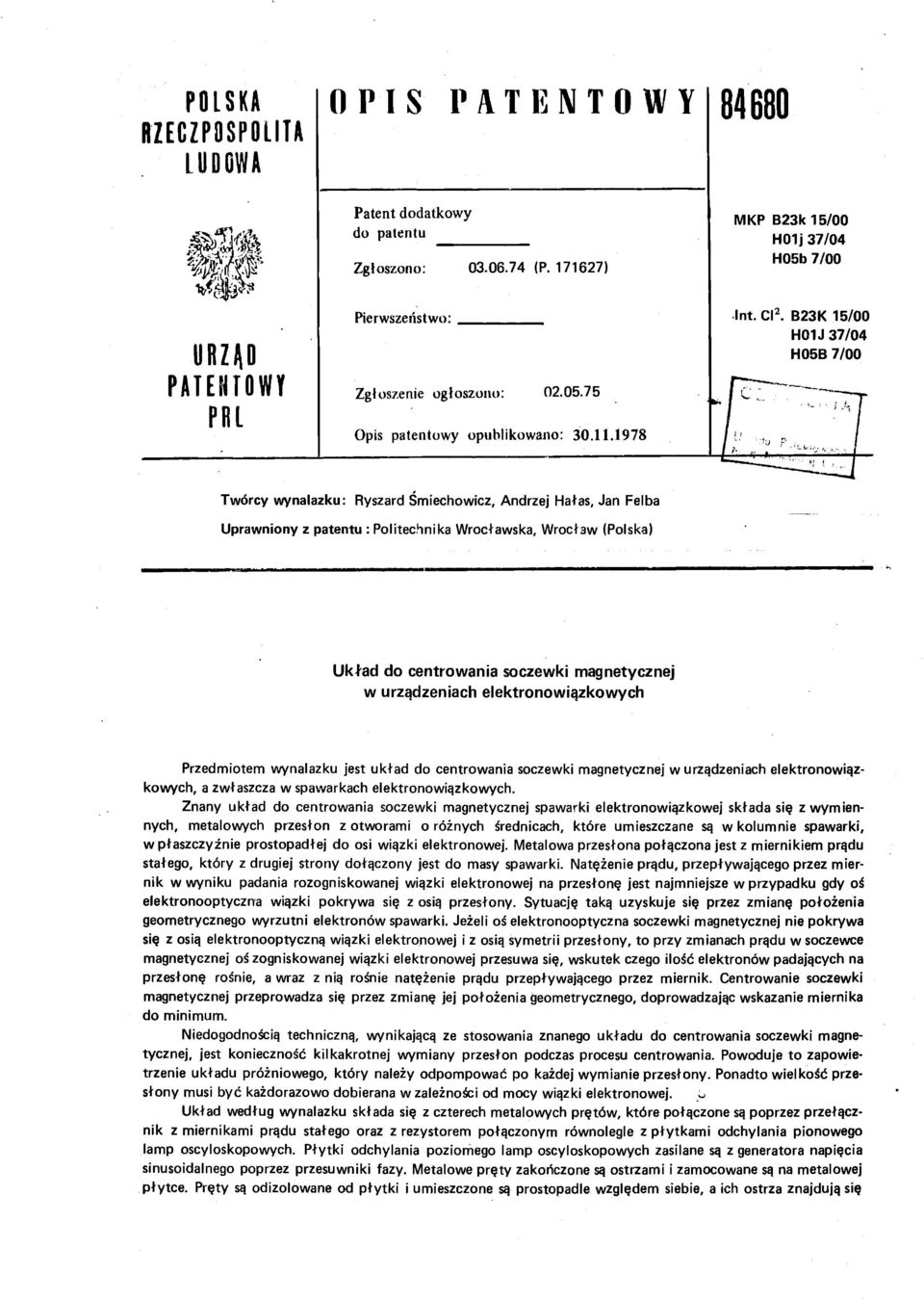 B23K 15/00 H01J 37/04 H05B 7/00 Twórcy wynalazku: Ryszard Smiechowicz, Andrzej Hałas, Jan Felba Uprawniony z patentu : Politechnika Wrocławska, Wrocław (Polska) Układ do centrowania soczewki