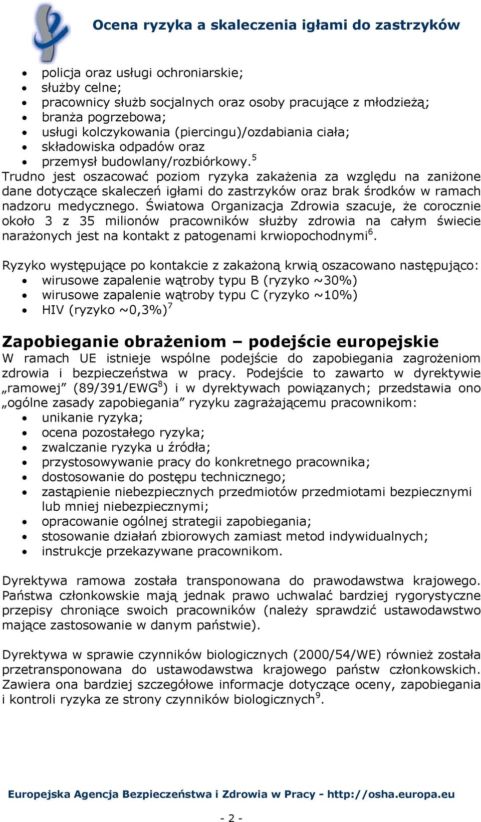 5 Trudno jest oszacować poziom ryzyka zakażenia za względu na zaniżone dane dotyczące skaleczeń igłami do zastrzyków oraz brak środków w ramach nadzoru medycznego.