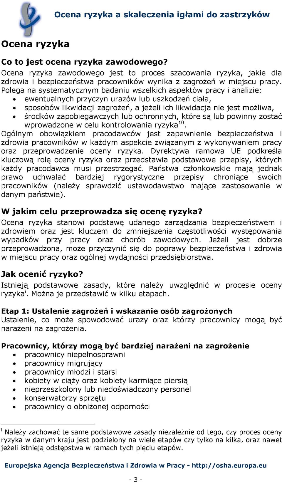 zapobiegawczych lub ochronnych, które są lub powinny zostać wprowadzone w celu kontrolowania ryzyka 10.