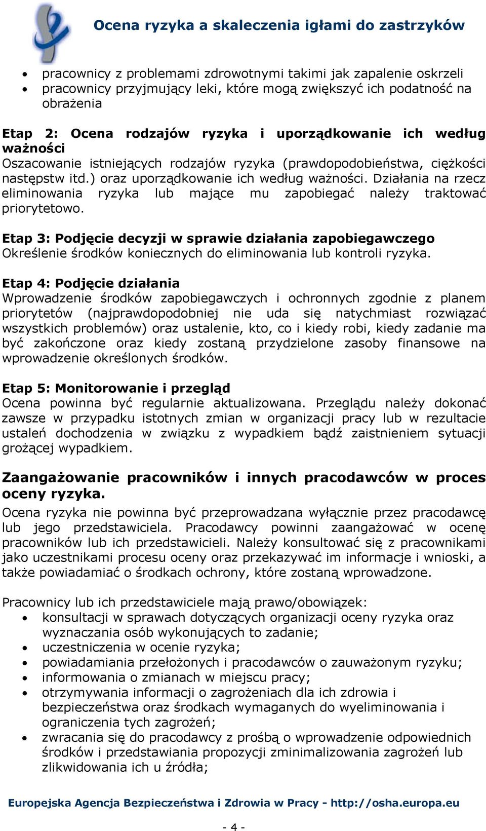 Działania na rzecz eliminowania ryzyka lub mające mu zapobiegać należy traktować priorytetowo.