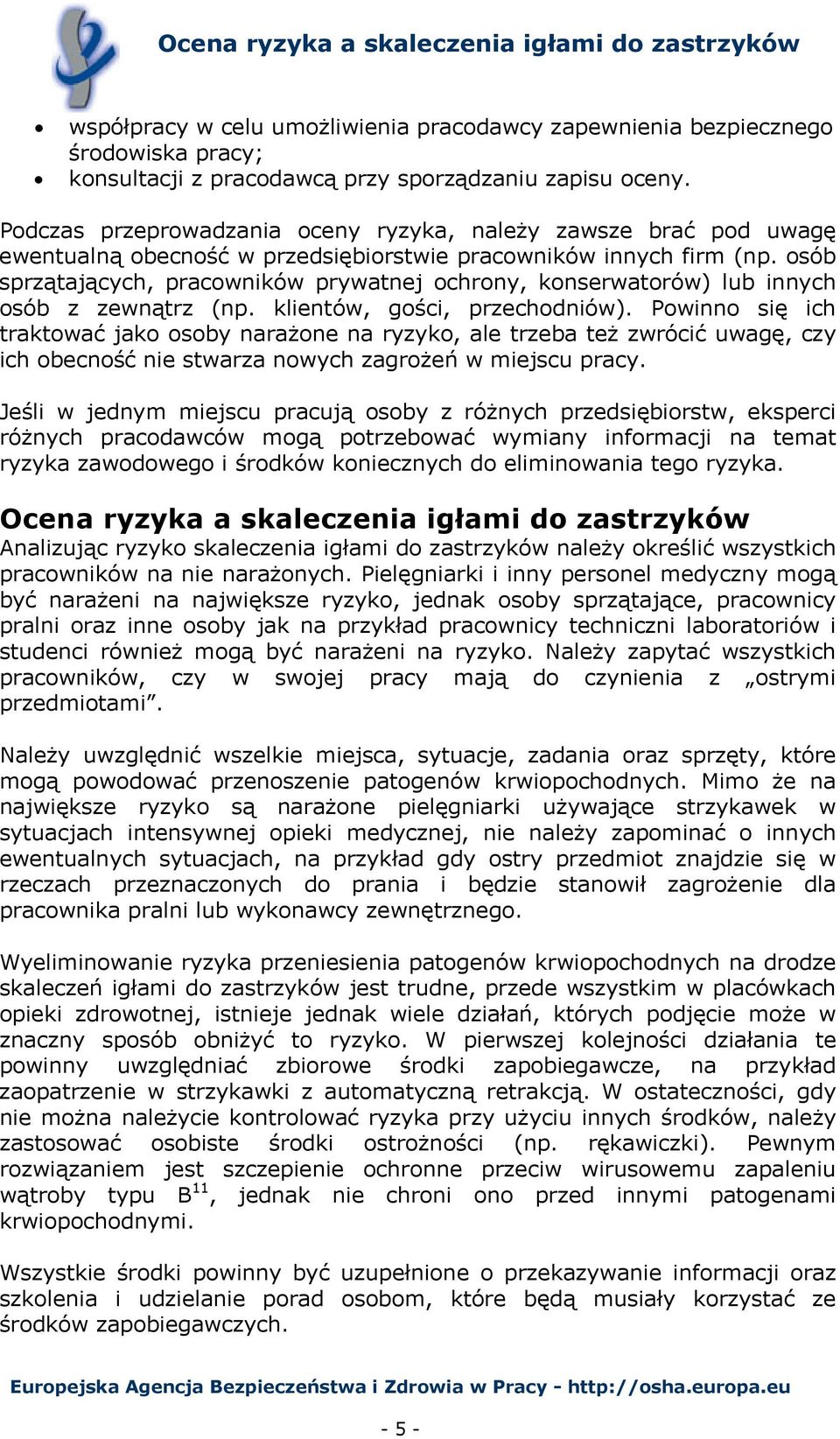 osób sprzątających, pracowników prywatnej ochrony, konserwatorów) lub innych osób z zewnątrz (np. klientów, gości, przechodniów).