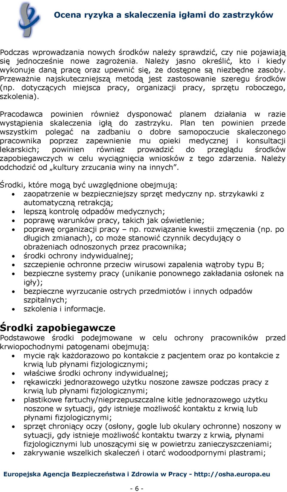 dotyczących miejsca pracy, organizacji pracy, sprzętu roboczego, szkolenia). Pracodawca powinien również dysponować planem działania w razie wystąpienia skaleczenia igłą do zastrzyku.