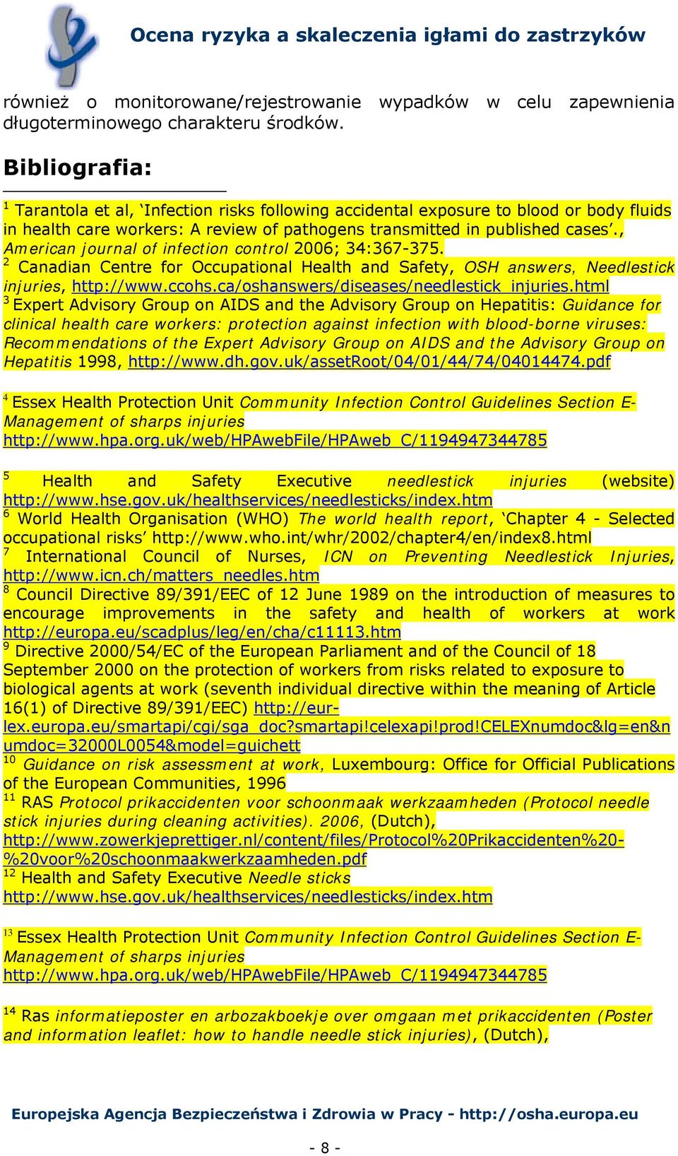 , American journal of infection control 2006; 34:367-375. 2 Canadian Centre for Occupational Health and Safety, OSH answers, Needlestick injuries, http://www.ccohs.