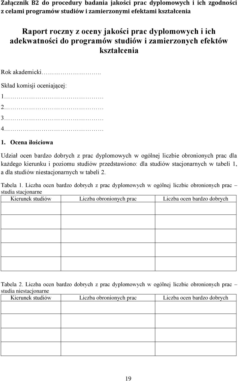 Ocena ilościowa Udział ocen bardzo dobrych z prac dyplomowych w ogólnej liczbie obronionych prac dla każdego kierunku i poziomu studiów przedstawiono: dla studiów stacjonarnych w tabeli 1, a dla