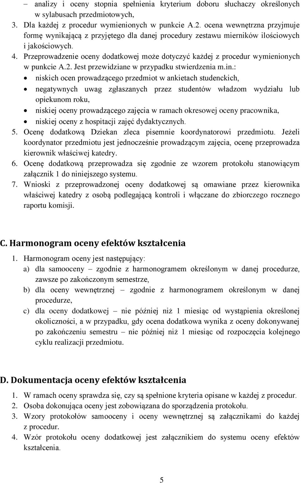 Przeprowadzenie oceny dodatkowej może dotyczyć każdej z procedur wymienionych w punkcie A.2. Jest przewidziane w przypadku stwierdzenia m.in.