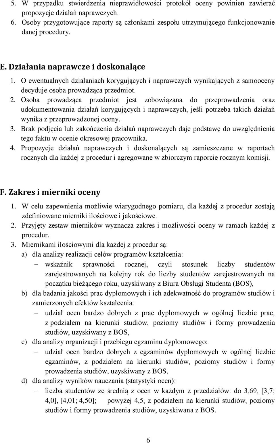 O ewentualnych działaniach korygujących i naprawczych wynikających z samooceny decyduje osoba prowadząca przedmiot. 2.