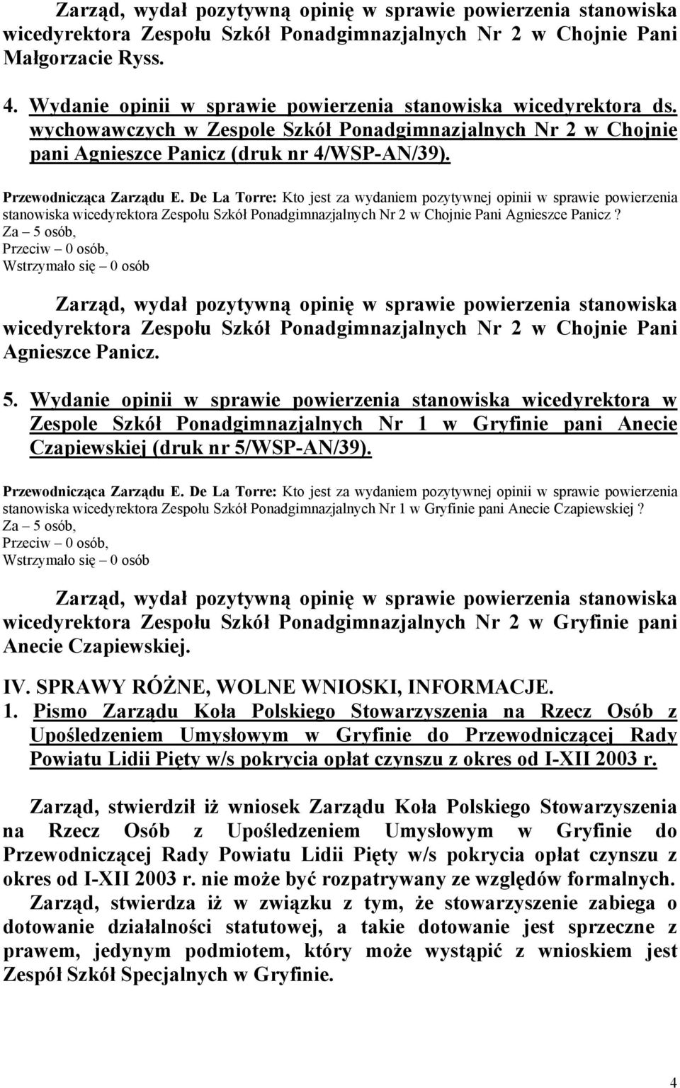 stanowiska wicedyrektora Zespołu Szkół Ponadgimnazjalnych Nr 2 w Chojnie Pani Agnieszce Panicz? wicedyrektora Zespołu Szkół Ponadgimnazjalnych Nr 2 w Chojnie Pani Agnieszce Panicz. 5.