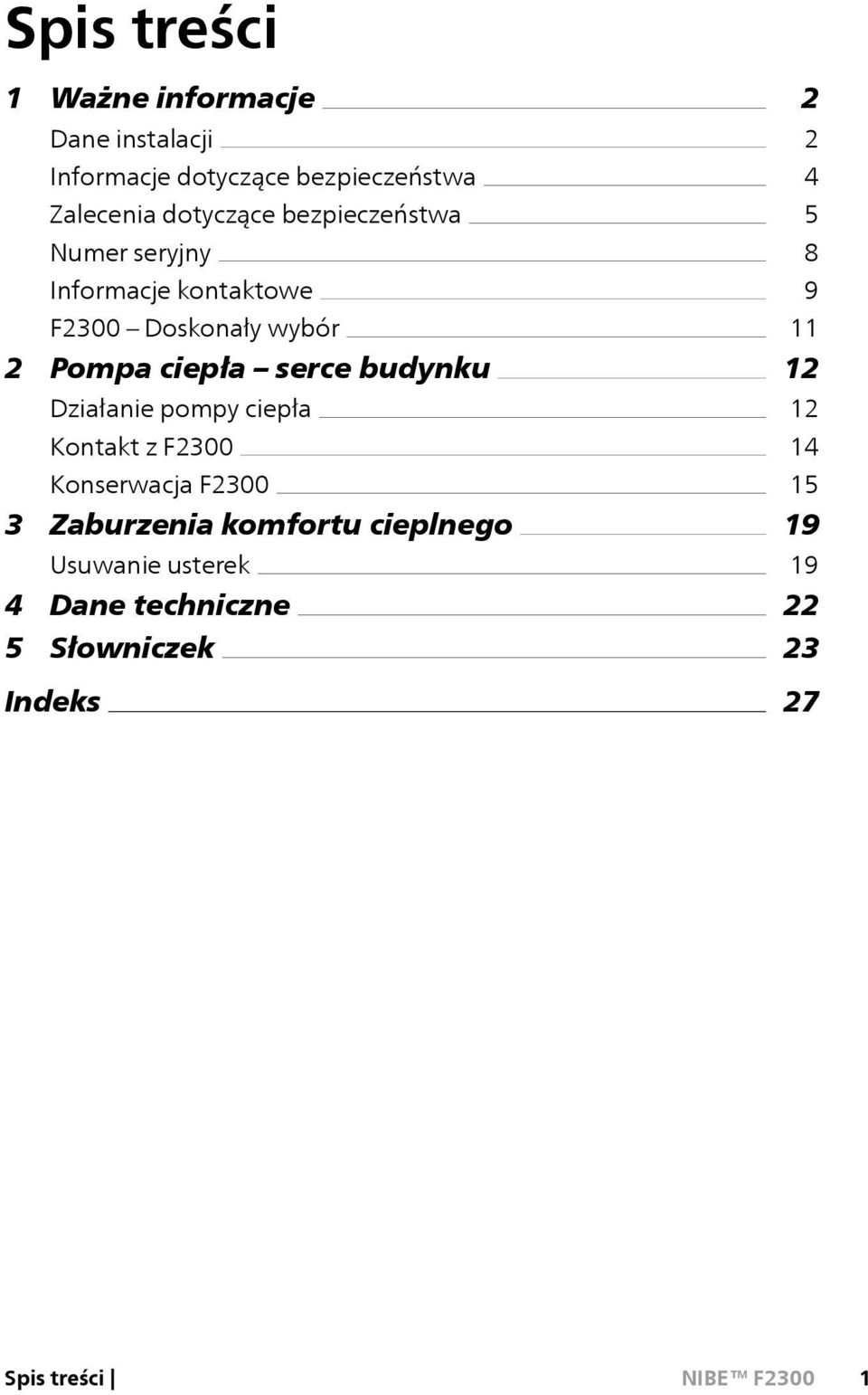 serce budynku Działanie pompy ciepła Kontakt z F2300 Konserwacja F2300 3 Zaburzenia komfortu