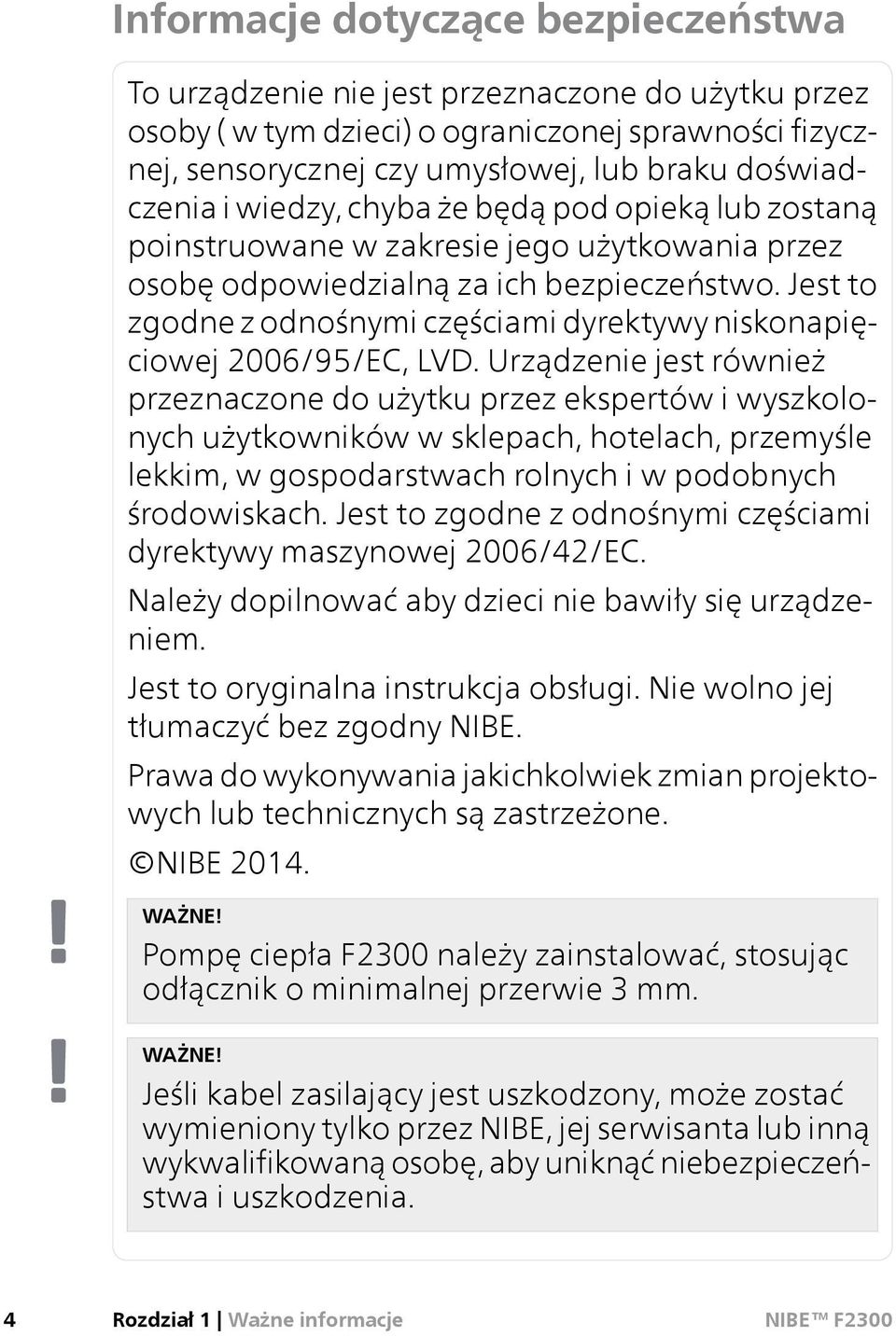 Jest to zgodne z odnośnymi częściami dyrektywy niskonapięciowej 2006/95/EC, LVD.