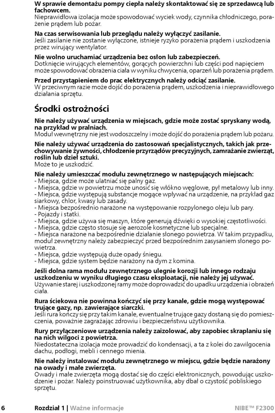 Nie wolno uruchamiać urządzenia bez osłon lub zabezpieczeń.