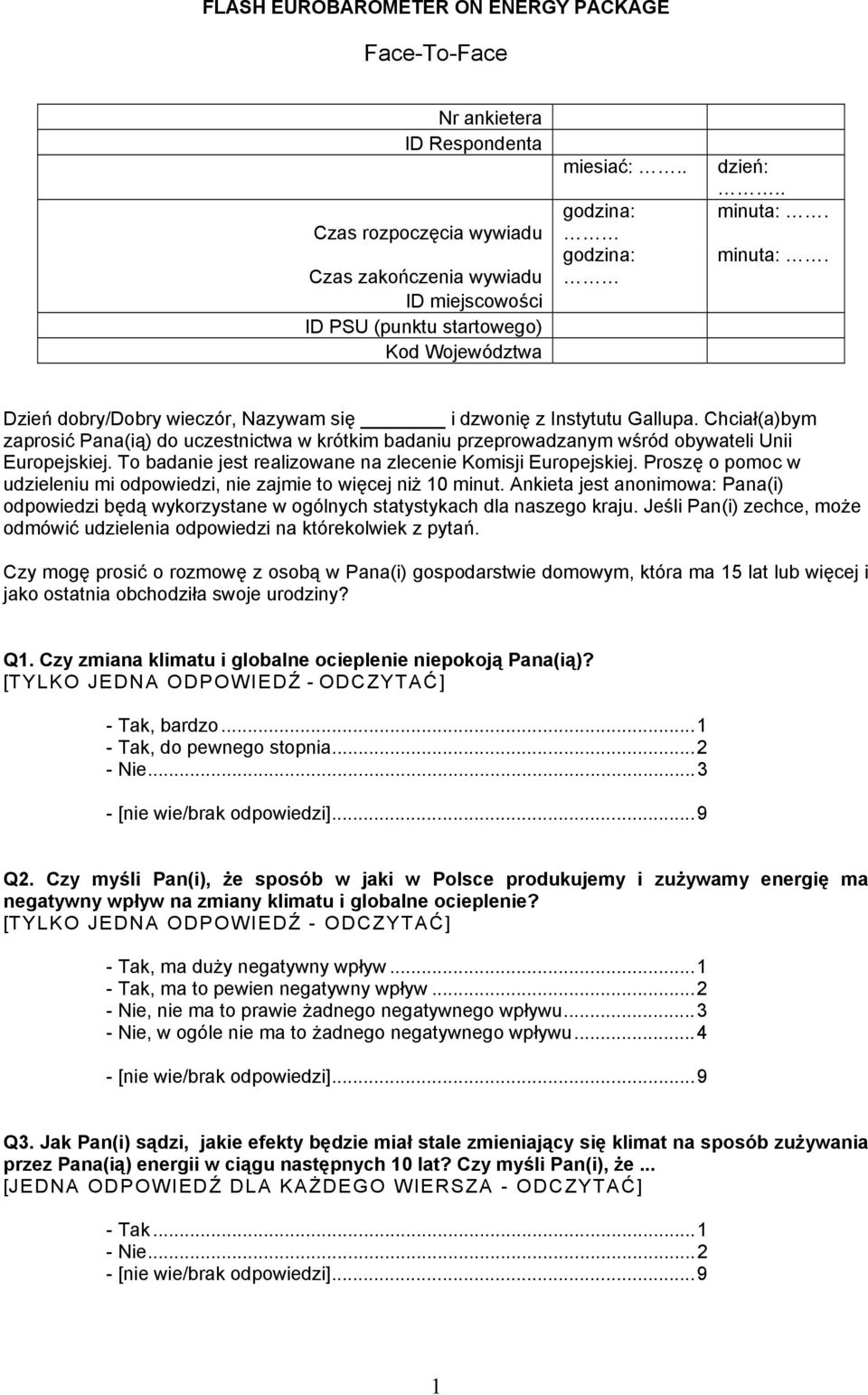 Chciał(a)bym zaprosić Pana(ią) do uczestnictwa w krótkim badaniu przeprowadzanym wśród obywateli Unii Europejskiej. To badanie jest realizowane na zlecenie Komisji Europejskiej.