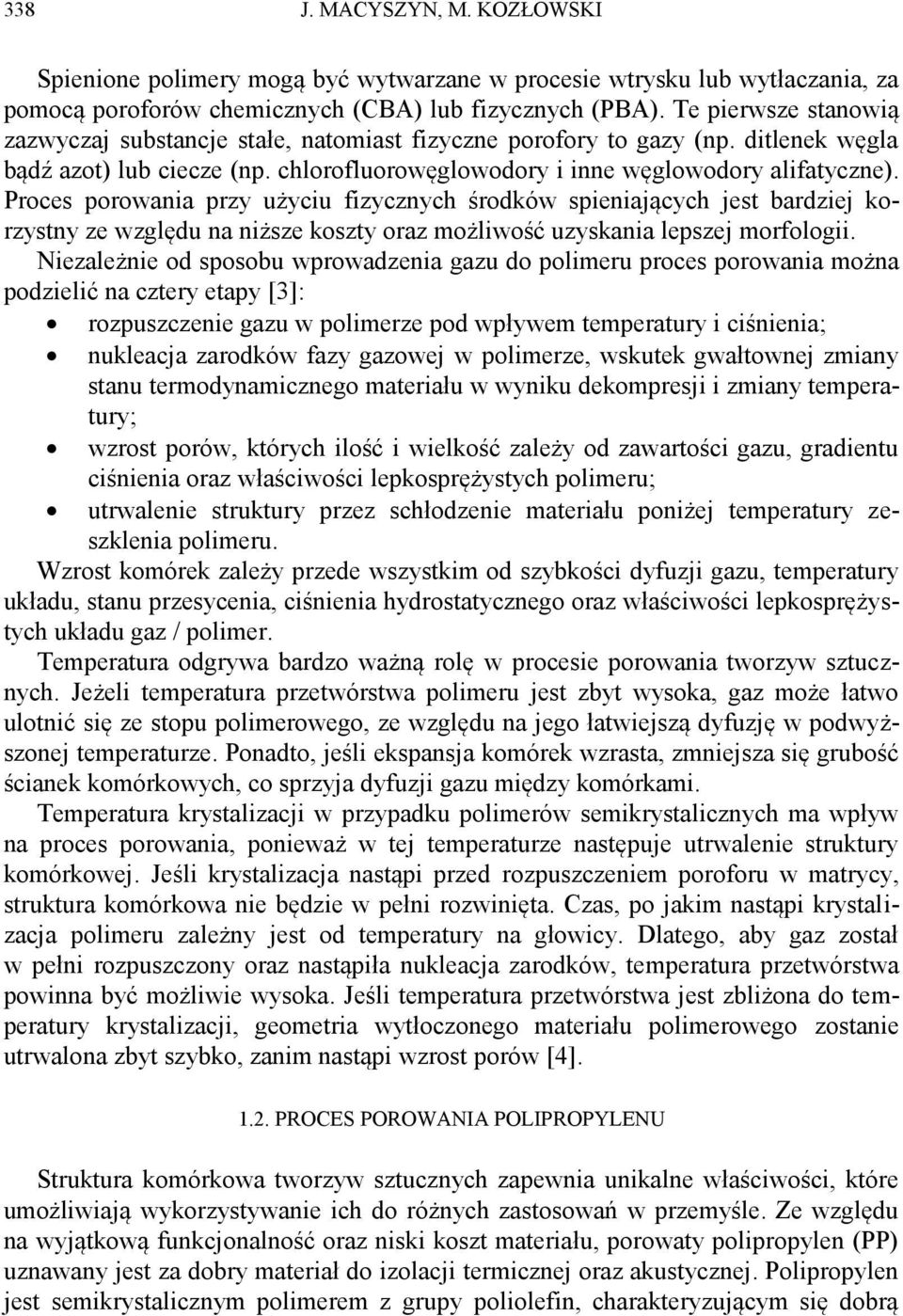 Proces porowania przy użyciu fizycznych środków spieniających jest bardziej korzystny ze względu na niższe koszty oraz możliwość uzyskania lepszej morfologii.
