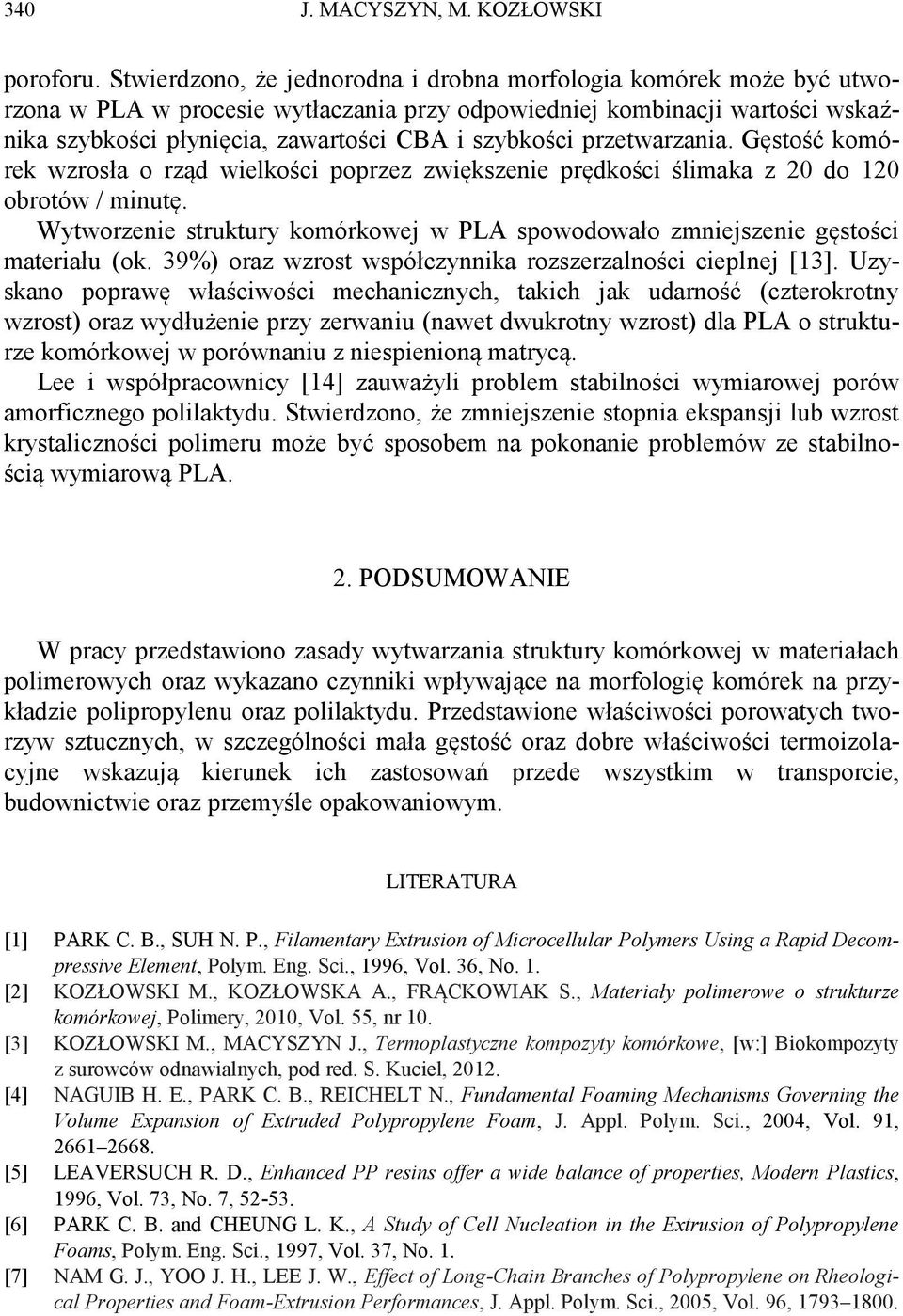 przetwarzania. Gęstość komórek wzrosła o rząd wielkości poprzez zwiększenie prędkości ślimaka z 20 do 120 obrotów / minutę.