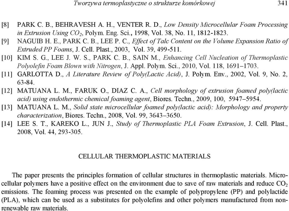 , LEE J. W. S., PARK C. B., SAIN M., Enhancing Cell Nucleation of Thermoplastic Polyolefin Foam Blown with Nitrogen, J. Appl. Polym. Sci., 2010, Vol. 118, 1691 1703. [11] GARLOTTA D.