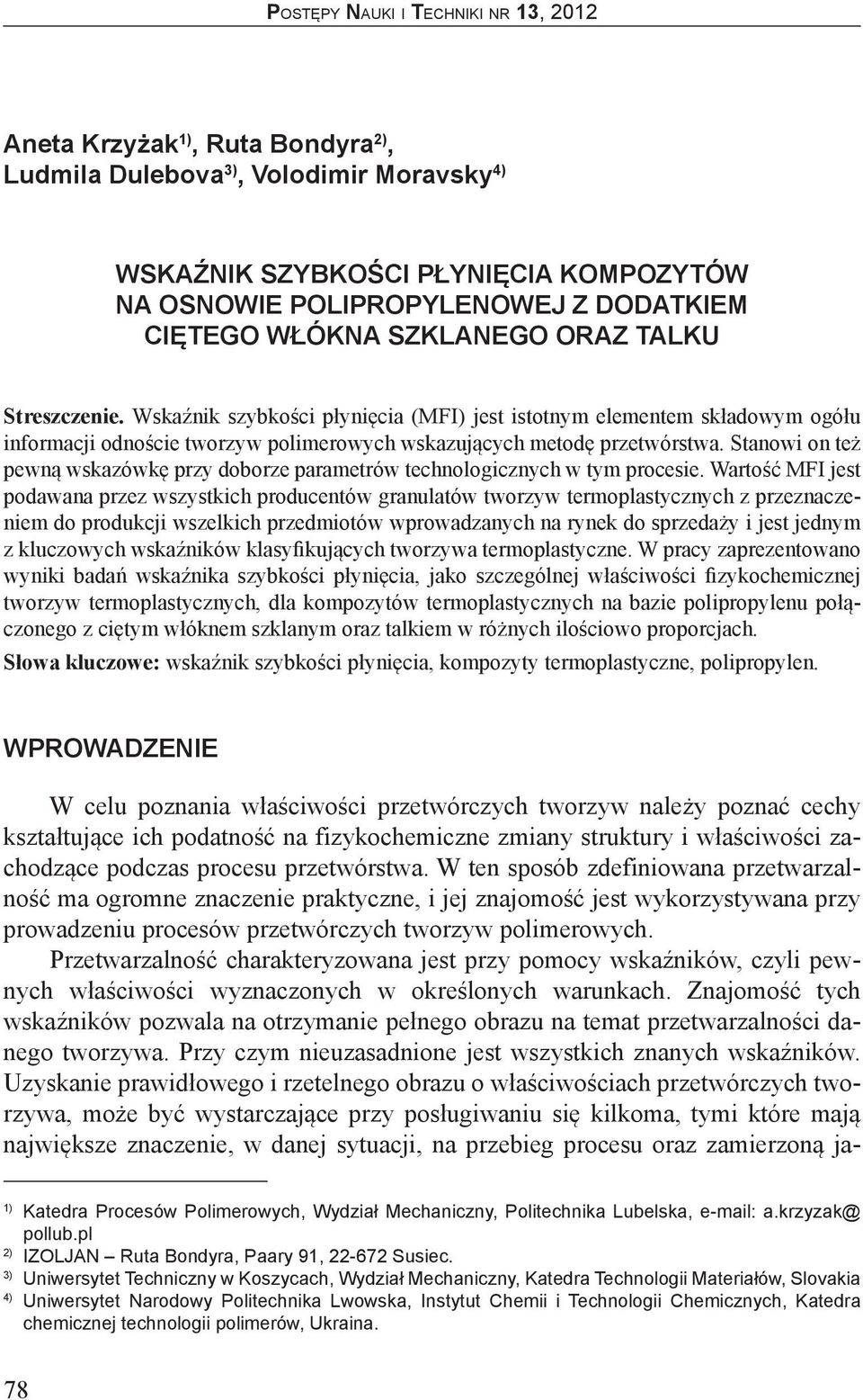 Stanowi on też pewną wskazówkę przy doborze parametrów technologicznych w tym procesie.