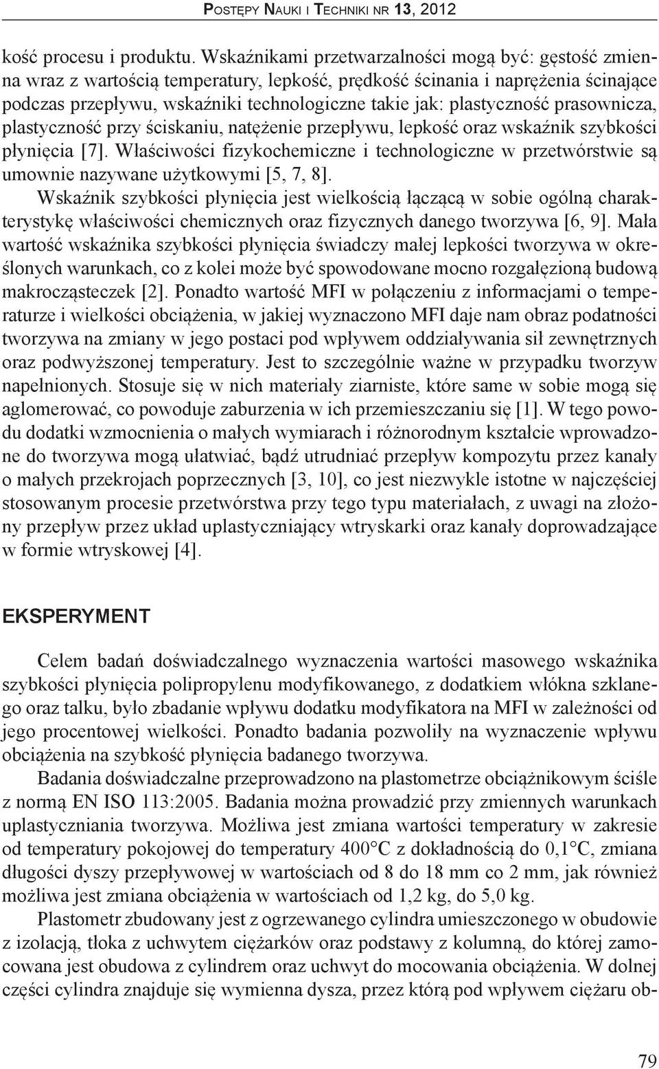 plastyczność prasownicza, plastyczność przy ściskaniu, natężenie przepływu, lepkość oraz wskaźnik szybkości płynięcia [7].