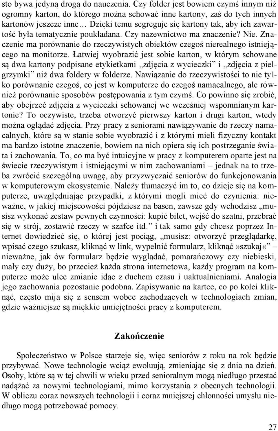 tematycznie poukładana. Czy nazewnictwo ma znaczenie? Nie. Znaczenie ma porównanie do rzeczywistych obiektów czegoś nierealnego istniejącego na monitorze.