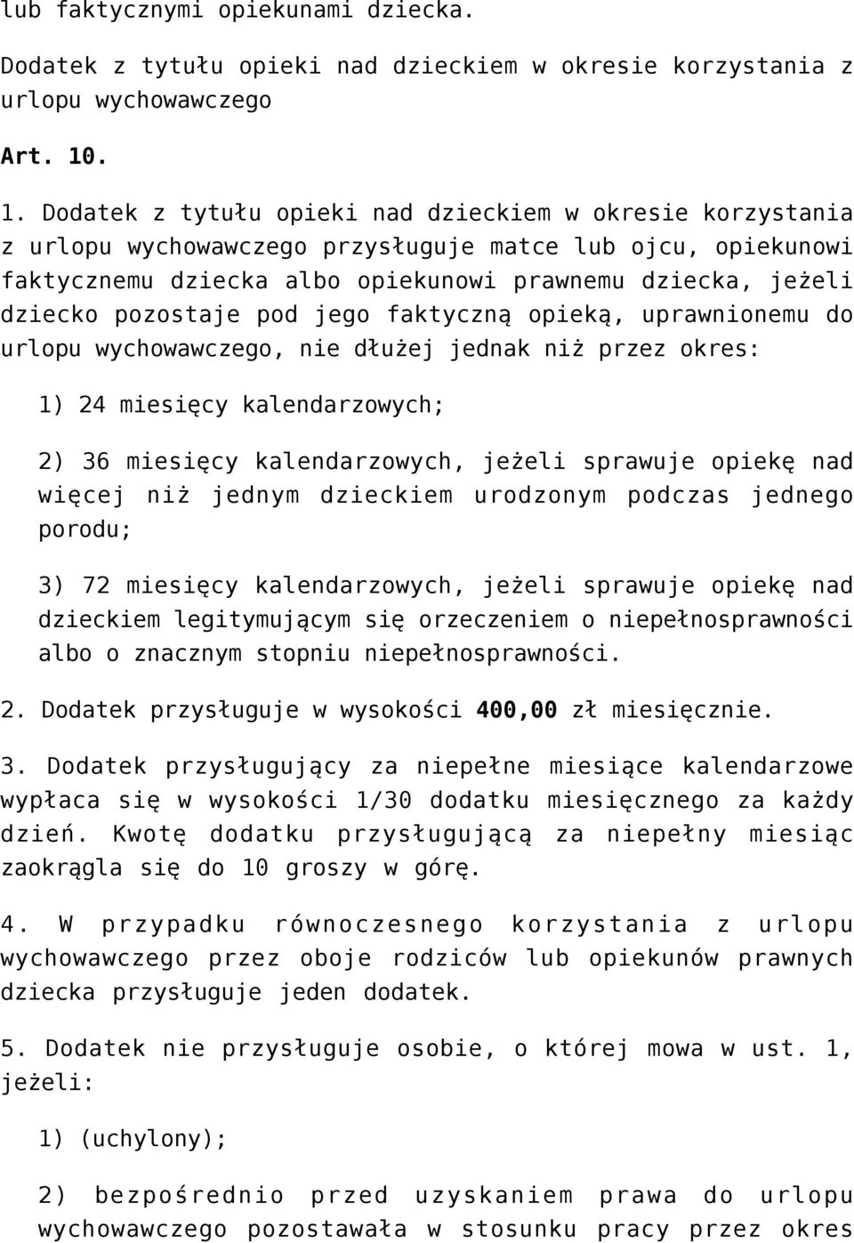 pozostaje pod jego faktyczną opieką, uprawnionemu do urlopu wychowawczego, nie dłużej jednak niż przez okres: 1) 24 miesięcy kalendarzowych; 2) 36 miesięcy kalendarzowych, jeżeli sprawuje opiekę nad