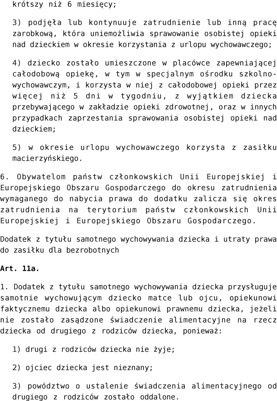 wyjątkiem dziecka przebywającego w zakładzie opieki zdrowotnej, oraz w innych przypadkach zaprzestania sprawowania osobistej opieki nad dzieckiem; 5) w okresie urlopu wychowawczego korzysta z zasiłku