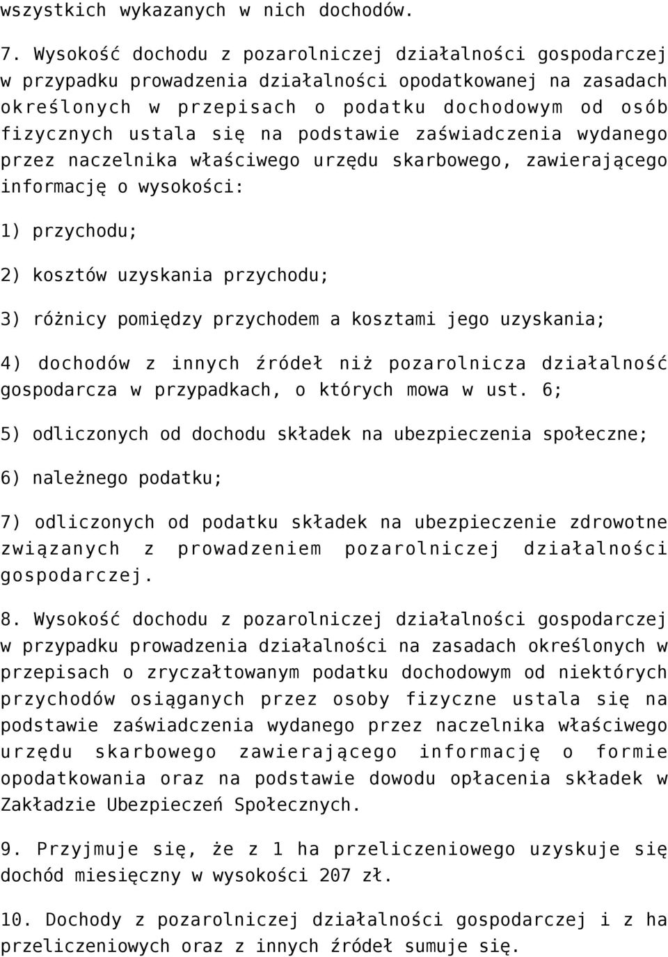 na podstawie zaświadczenia wydanego przez naczelnika właściwego urzędu skarbowego, zawierającego informację o wysokości: 1) przychodu; 2) kosztów uzyskania przychodu; 3) różnicy pomiędzy przychodem a