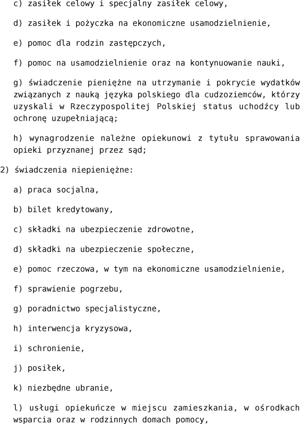 wynagrodzenie należne opiekunowi z tytułu sprawowania opieki przyznanej przez sąd; 2) świadczenia niepieniężne: a) praca socjalna, b) bilet kredytowany, c) składki na ubezpieczenie zdrowotne, d)