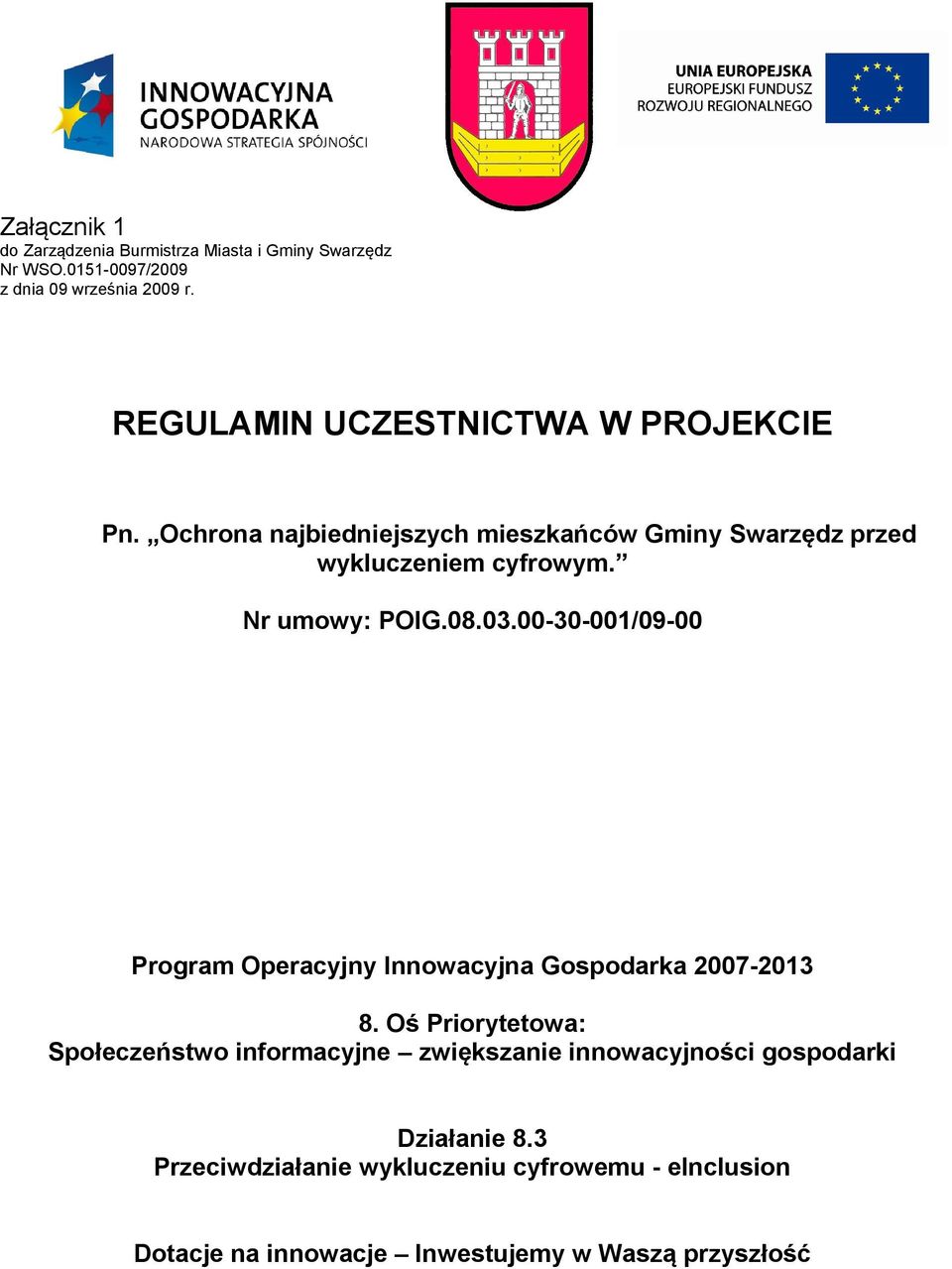 Nr umowy: POIG.08.03.00-30-001/09-00 Program Operacyjny Innowacyjna Gospodarka 2007-2013 8.
