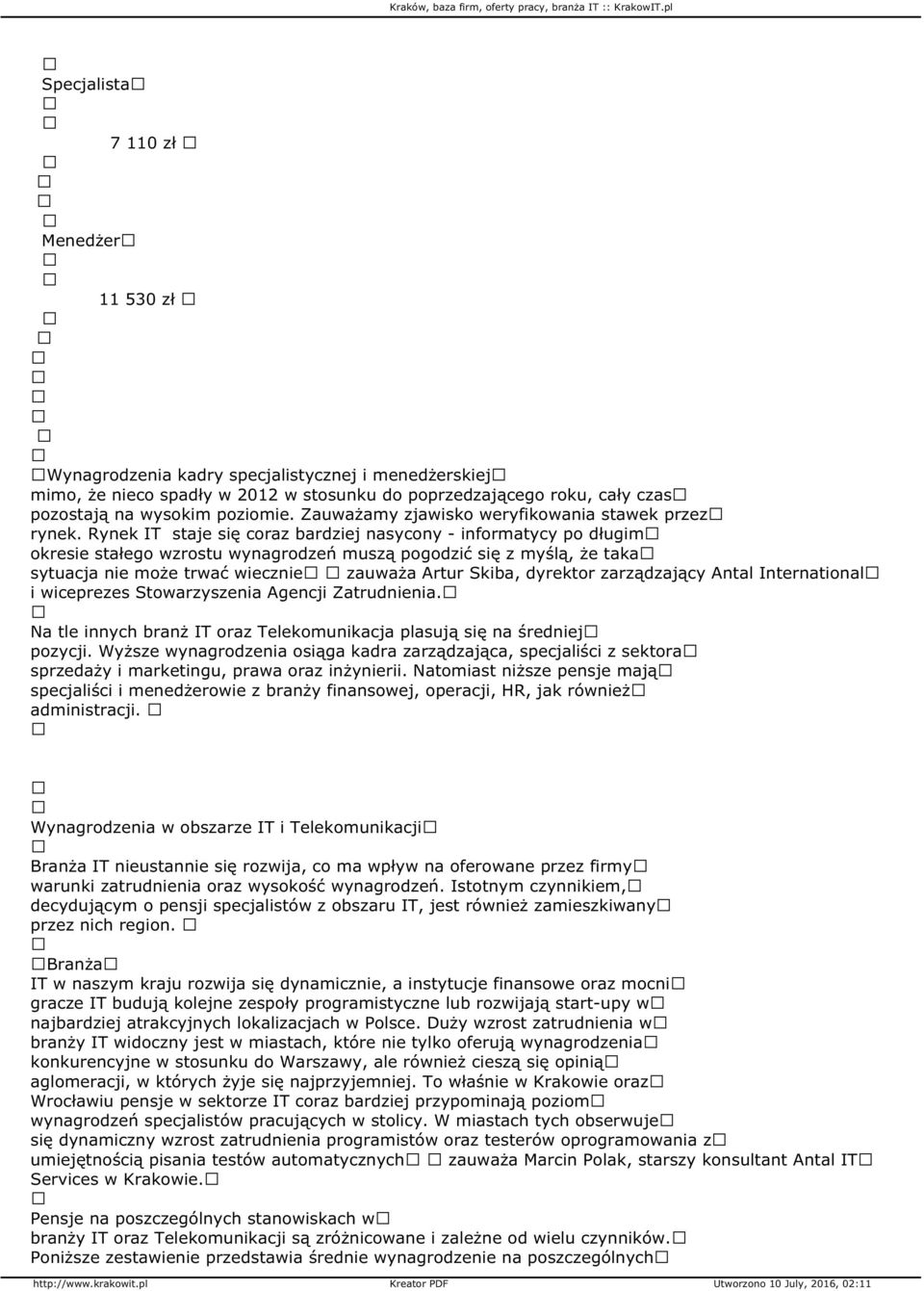 Rynek IT staje się coraz bardziej nasycony - informatycy po długim okresie stałego wzrostu wynagrodzeń muszą pogodzić się z myślą, że taka sytuacja nie może trwać wiecznie zauważa Artur Skiba,