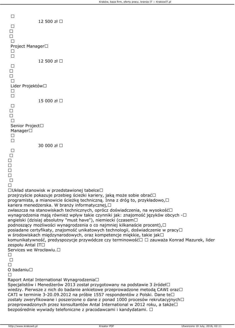 W branży informatycznej, zwłaszcza na stanowiskach technicznych, oprócz doświadczenia, na wysokość wynagrodzenia mają również wpływ takie czynniki jak: znajomość języków obcych - angielski (dzisiaj