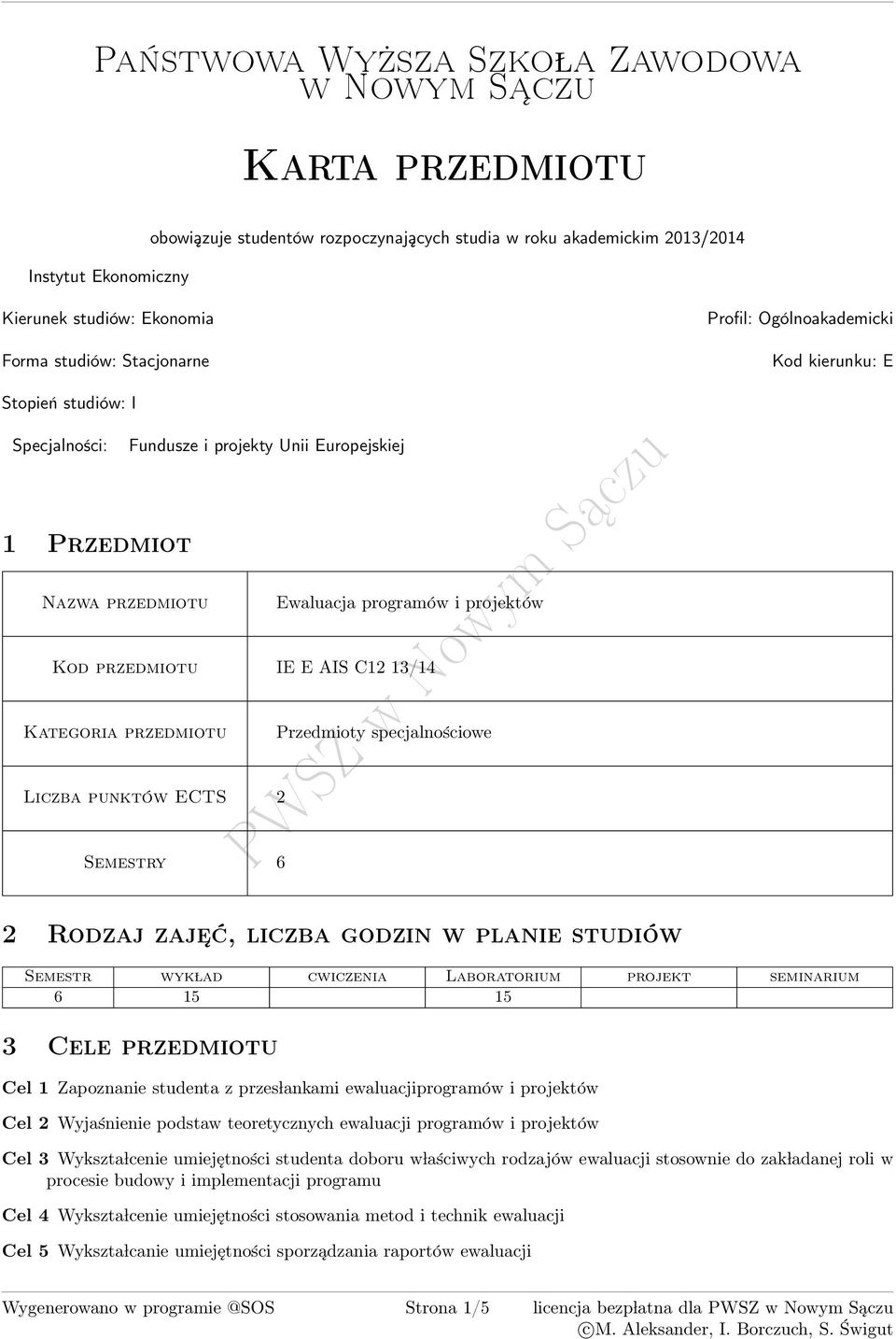 1/1 Kategoria przedmiotu Przedmioty specjalnościowe Liczba punktów ECTS 2 Semestry 6 2 Rodzaj zaje ć, liczba godzin w planie studiów Semestr wyk lad cwiczenia projekt seminarium 6 1 1 Cele przedmiotu