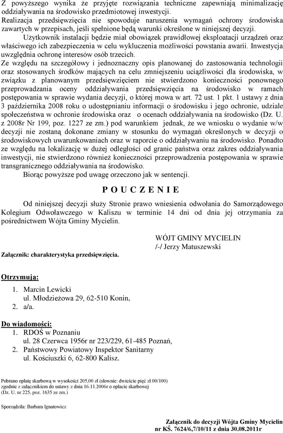 Użytkownik instalacji będzie miał obowiązek prawidłowej eksploatacji urządzeń oraz właściwego ich zabezpieczenia w celu wykluczenia możliwości powstania awarii.