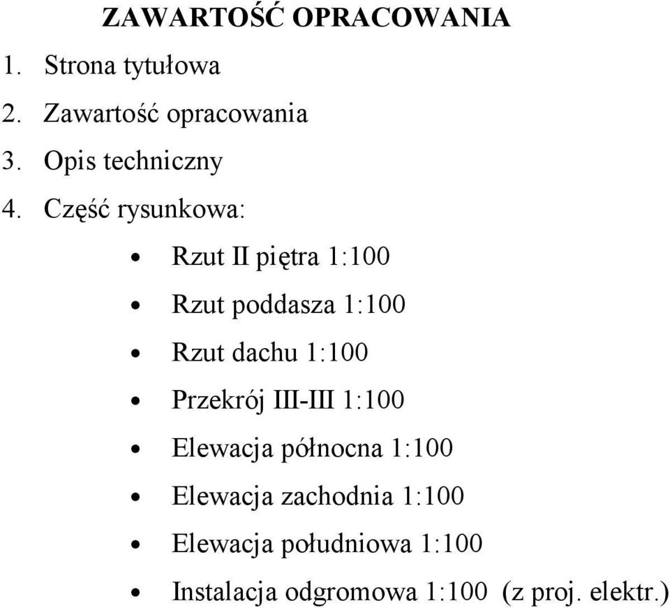 Część rysunkowa: Rzut II piętra 1:100 Rzut poddasza 1:100 Rzut dachu 1:100