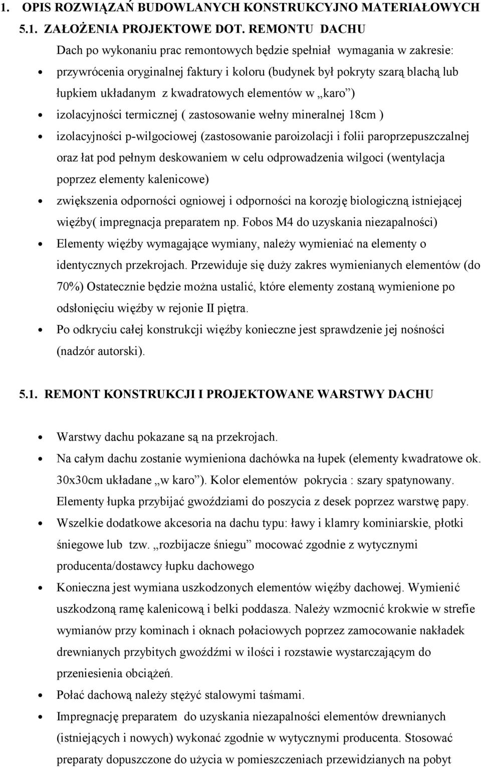 elementów w karo ) izolacyjności termicznej ( zastosowanie wełny mineralnej 18cm ) izolacyjności p-wilgociowej (zastosowanie paroizolacji i folii paroprzepuszczalnej oraz łat pod pełnym deskowaniem w