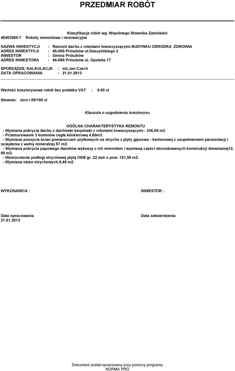 daszyńskiego 2 INWESTOR : Gina Prószków ADRES INWESTORA : 46-060 Prószków ul. Opolska 17 SPORZĄDZIŁ KALKULACJE : inż.jan Czech DATA OPRACOWANIA : 21.01.