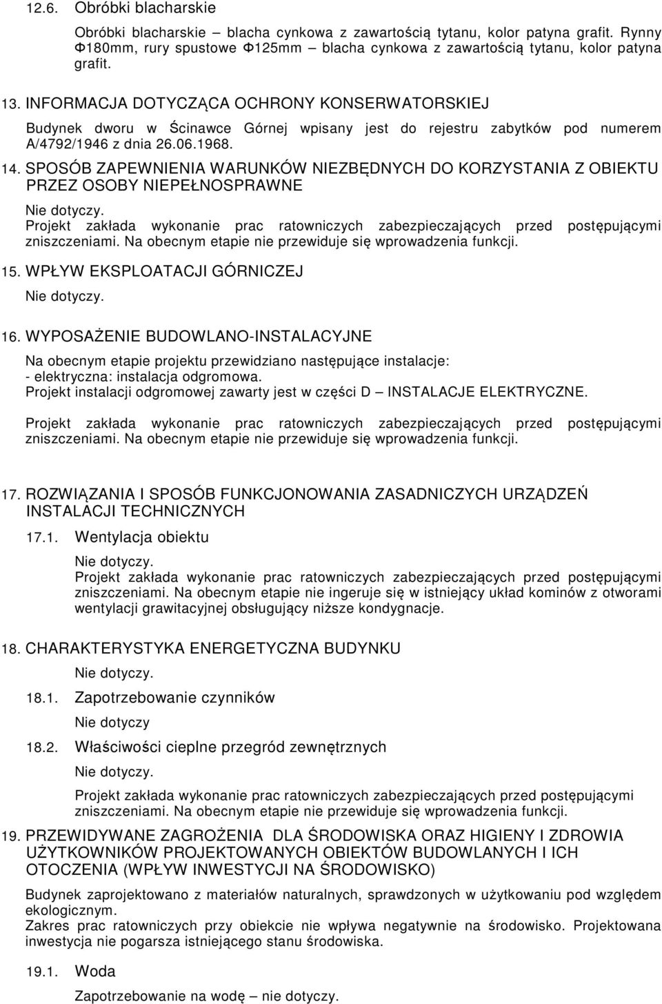 SPOSÓB ZAPEWNIENIA WARUNKÓW NIEZBĘDNYCH DO KORZYSTANIA Z OBIEKTU PRZEZ OSOBY NIEPEŁNOSPRAWNE zniszczeniami. Na obecnym etapie nie przewiduje się wprowadzenia funkcji. 15.