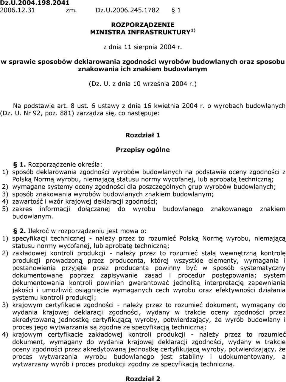 6 ustawy z dnia 6 kwietnia 2004 r. o wyrobach budowlanych (Dz. U. Nr 92, poz. 88) zarządza się, co następuje: Rozdział Przepisy ogólne.