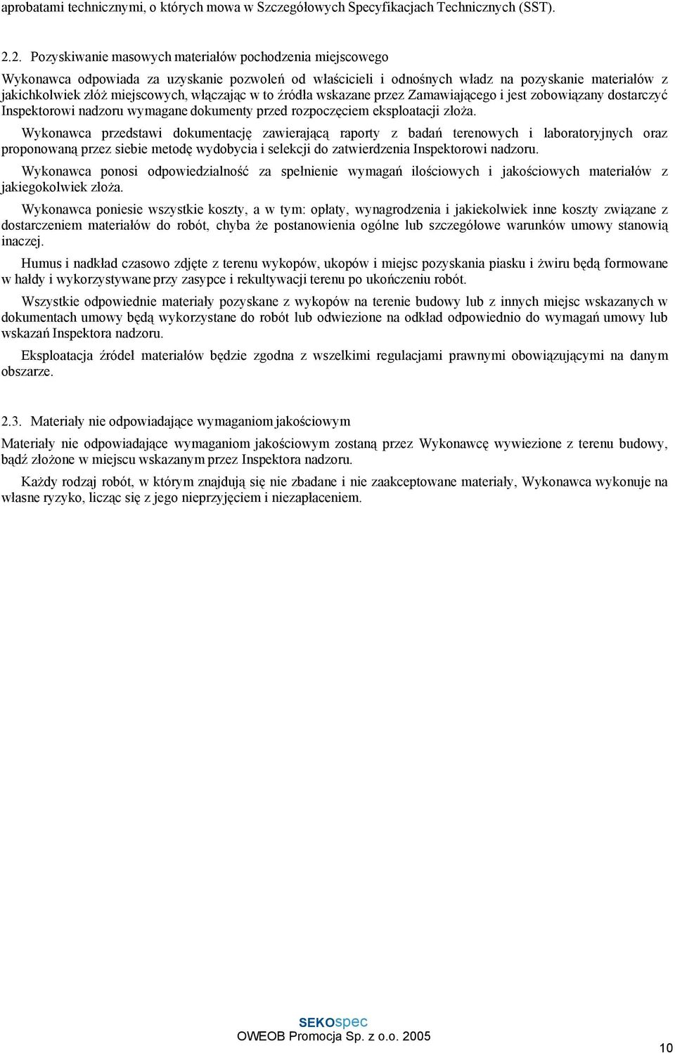 włączając w to źródła wskazane przez Zamawiającego i jest zobowiązany dostarczyć Inspektorowi nadzoru wymagane dokumenty przed rozpoczęciem eksploatacji złoża.