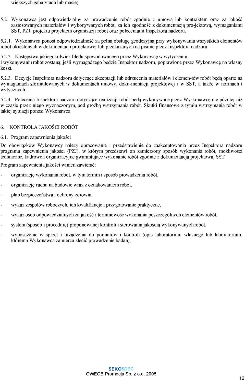 SST, PZJ, projektu projektem organizacji robót oraz poleceniami Inspektora nadzoru. 5.2.1.
