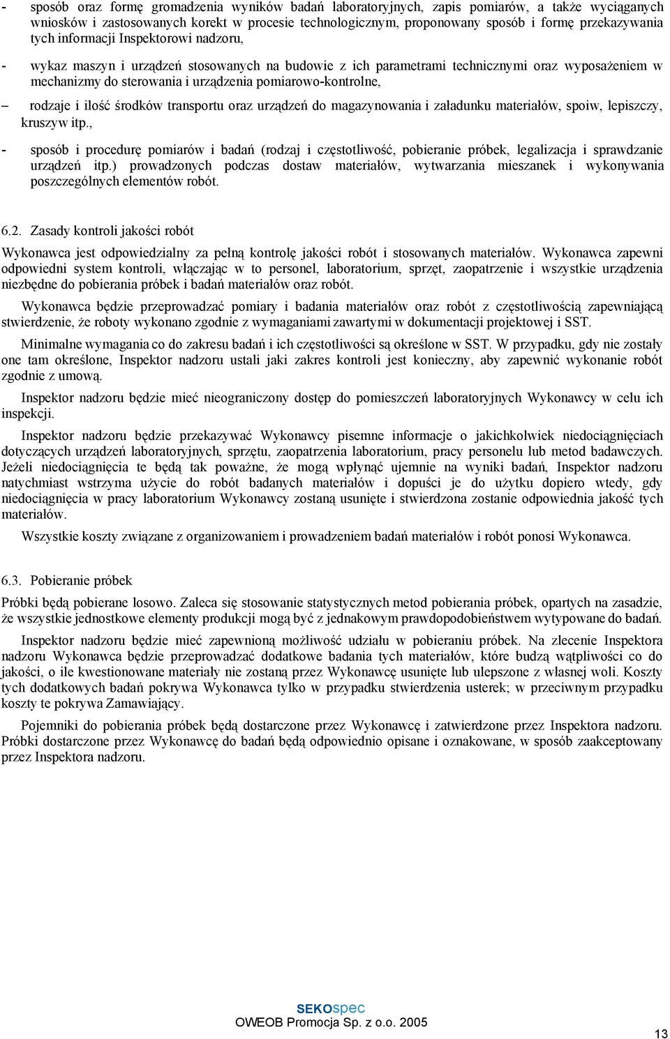 rodzaje i ilość środków transportu oraz urządzeń do magazynowania i załadunku materiałów, spoiw, lepiszczy, kruszyw itp.