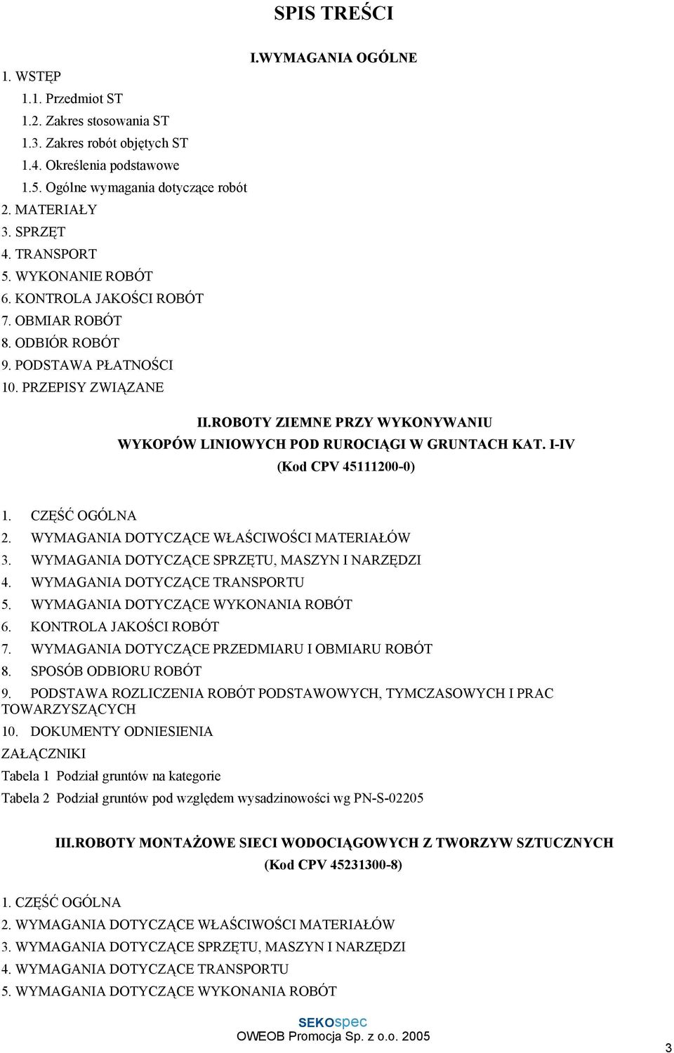 ROBOTY ZIEMNE PRZY WYKONYWANIU WYKOPÓW LINIOWYCH POD RUROCIĄGI W GRUNTACH KAT. I-IV (Kod CPV 45111200-0) 1. CZĘŚĆ OGÓLNA 2. WYMAGANIA DOTYCZĄCE WŁAŚCIWOŚCI MATERIAŁÓW 3.