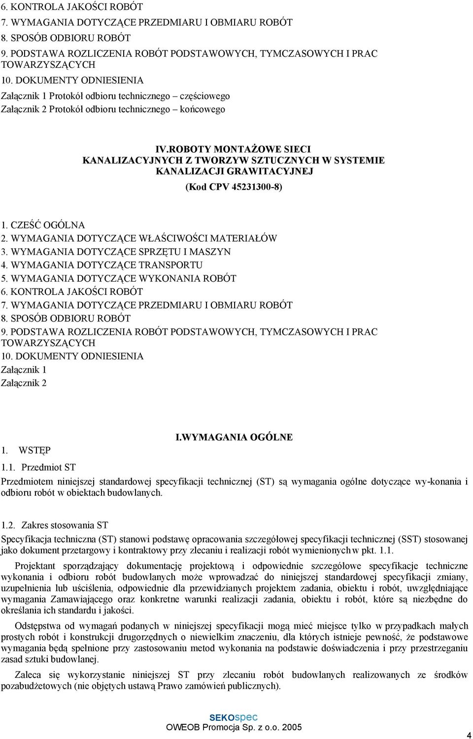 ROBOTY MONTAŻOWE SIECI KANALIZACYJNYCH Z TWORZYW SZTUCZNYCH W SYSTEMIE KANALIZACJI GRAWITACYJNEJ (Kod CPV 45231300-8) 1. CZEŚĆ OGÓLNA 2. WYMAGANIA DOTYCZĄCE WŁAŚCIWOŚCI MATERIAŁÓW 3.