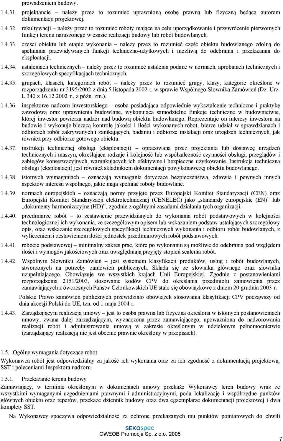 części obiektu lub etapie wykonania należy przez to rozumieć część obiektu budowlanego zdolną do spełniania przewidywanych funkcji techniczno-użytkowych i możliwą do odebrania i przekazania do