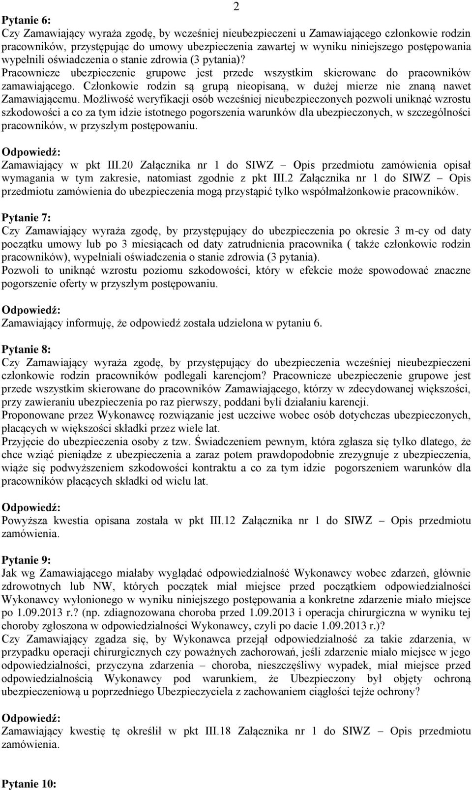 Członkowie rodzin są grupą nieopisaną, w dużej mierze nie znaną nawet Zamawiającemu.