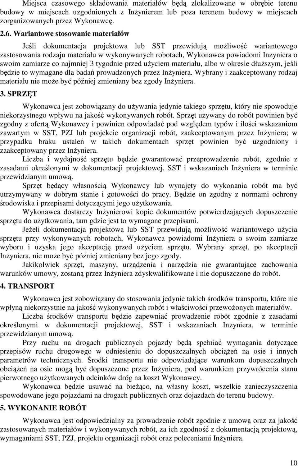zamiarze co najmniej 3 tygodnie przed uŝyciem materiału, albo w okresie dłuŝszym, jeśli będzie to wymagane dla badań prowadzonych przez InŜyniera.